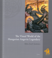Book by Béla Zsolt Szakács: The Visual World of the Hungarian Angevin Legendary